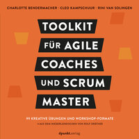 Toolkit für Agile Coaches und Scrum Master: 99 kreative Übungen und Workshop-Formate - Rini van Solingen, Charlotte Bendermacher, Cleo Kampschuur