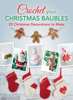 Crochet your Christmas Baubles: 25 christmas decorations to make - Various Contributors
