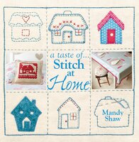 A taste of... Stitch at Home: Three sample projects from Mandy Shaw's latest book - Mandy Shaw