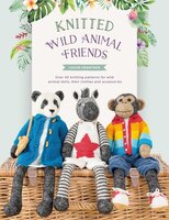 Knitted Wild Animal Friends: Over 40 knitting patterns for wild animal dolls, their clothes and accessories - Louise Crowther