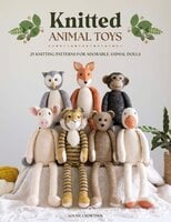 Knitted Animal Toys: 25 knitting patterns for adorable animal dolls - Louise Crowther