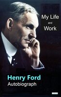 FORD: My Life and Work: Autobiography - Henry Ford