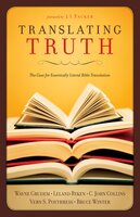 Translating Truth (Foreword by J.I. Packer): The Case for Essentially Literal Bible Translation - Wayne Grudem, Leland Ryken, C. John Collins, Vern S. Poythress, Bruce Winter
