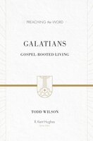 Galatians: Gospel-Rooted Living - Todd Wilson