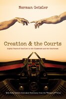 Creation and the Courts (With Never Before Published Testimony from the "Scopes II" Trial): Eighty Years of Conflict in the Classroom and the Courtroom - Norman L. Geisler