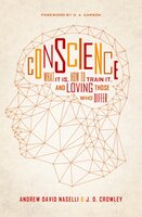 Conscience: What It Is, How to Train It, and Loving Those Who Differ - Andrew David Naselli, J. D. Crowley