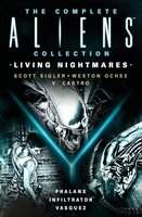 The Complete Aliens Collection: Living Nightmares (Phalanx, Infiltrator, Vasquez) - Scott Sigler, V. Castro, Weston