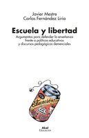 Escuela y libertad: Argumentos para defender la enseñanza frente a políticas educativas y discursos pedagógicos demenciales - Carlos Fernández Liria, Javier Mestre