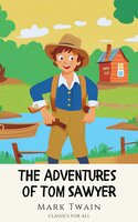 The Adventures of Tom Sawyer: The Original 1876 Unabridged and Complete Edition: Spark a Child's Imagination with this Timeless Classic - Mark Twain, Classics for all