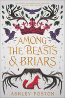 Among the Beasts & Briars - Ashley Poston