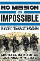 No Mission Is Impossible: The Death-Defying Missions of the Israeli Special Forces - Michael Bar-Zohar, Nissim Mishal