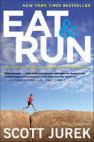 Eat & Run: My Unlikely Journey to Ultramarathon Greatness - Steve Friedman, Scott Jurek