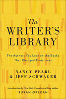 The Writer's Library: The Authors You Love on the Books That Changed Their Lives - Jeff Schwager, Nancy Pearl