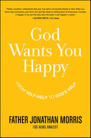 God Wants You Happy: From Self-Help to God's Help - Jonathan Morris