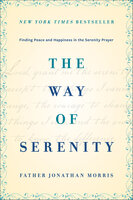 The Way of Serenity: Finding Peace and Happiness in the Serenity Prayer - Jonathan Morris