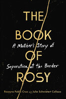 The Book of Rosy: A Mother's Story of Separation at the Border - Rosayra Pablo Cruz, Julie Schwietert Collazo