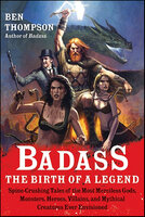 Badass: The Birth of a Legend - Ben Thompson