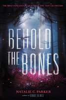Behold the Bones - Natalie C. Parker
