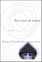 The Center of Winter: A Novel - Marya Hornbacher
