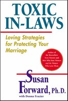 Toxic In-Laws: Loving Strategies for Protecting Your Marriage - Susan Forward, Donna Frazier