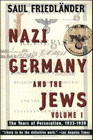 Nazi Germany and the Jews, Volume 1: The Years of Perdecution, 1933–1939 - Saul Friedländer