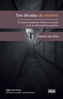 Tres décadas de encierro.: El constitucionalismo liminal y la prisión en la era del populismo punitivo - Libardo José Ariza