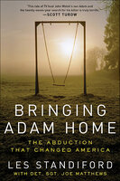 Bringing Adam Home: The Abduction That Changed America - Les Standiford, Joe Matthews