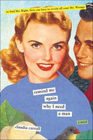 Remind Me Again Why I Need A Man: A Novel - Claudia Carroll