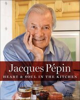 Jacques Pépin Heart & Soul In The Kitchen - Jacques Pépin