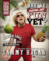 Are We Having Any Fun Yet?: The Cooking & Partying Handbook - Sammy Hagar, Josh Sens