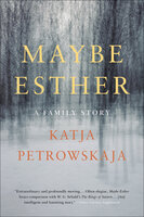 Maybe Esther: A Family Story - Katja Petrowskaja