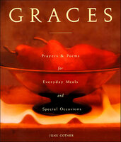 Graces: Prayers & Poems for Everyday Meals and Special Occasions - June Cotner