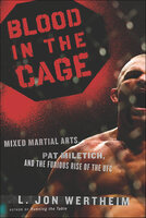 Blood In The Cage: Mixed Martial Arts, Pat Miletich, and the Furious Rise of the UFC - L. Jon Wertheim