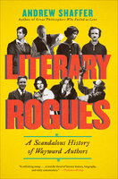 Literary Rogues: A Scandalous History of Wayward Authors - Andrew Shaffer