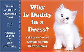 Why Is Daddy in a Dress?: Asking Awkward Questions with Baby Animals - Amanda McCall, Ben Schwartz