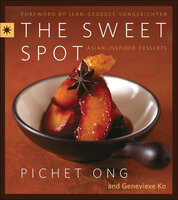 The Sweet Spot: Asian-Inspired Desserts - Genevieve Ko, Pichet Ong