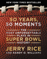 50 Years, 50 Moments: The Most Unforgettable Plays in Super Bowl History - Randy O. Williams, Jerry Rice