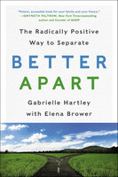 Better Apart: The Radically Positive Way to Separate - Gabrielle Hartley, Elena Brower