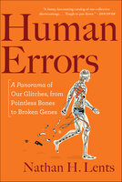 Human Errors: A Panorama of Our Glitches, from Pointless Bones to Broken Genes - Nathan H. Lents