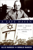 A Safe Haven: Harry S. Truman and the Founding of Israel - Allis Radosh, Ronald Radosh
