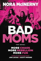 Bad Moms: The Novel - Nora McInerny