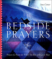 Bedside Prayers: Prayers & Poems For When You Rise and Go to Sleep - June Cotner