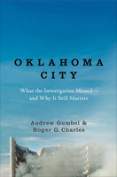 Oklahoma City: What the Investigation Missed—and Why It Still Matters - Roger G. Charles, Andrew Gumbel