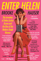 Enter Helen: The Invention of Helen Gurley Brown and the Rise of the Modern Single Woman - Brooke Hauser