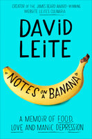 Notes on a Banana: A Memoir of Food, Love and Manic Depression - David Leite