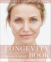 The Longevity Book: The Science of Aging, the Biology of Strength, and the Privilege of Time - Sandra Bark, Cameron Diaz