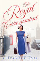The Royal Correspondent: A Novel - Alexandra Joel