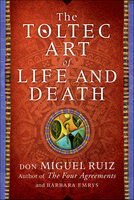 The Toltec Art of Life and Death: A Story of Discovery - Barbara Emrys, Don Miguel Ruiz