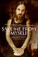 Save Me from Myself: How I Found God, Quit Korn, Kicked Drugs, and Lived to Tell My Story - Brian Welch