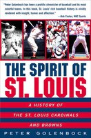 The Spirit of St. Louis: A History of the St. Louis Cardinals and Browns - Peter Golenbock